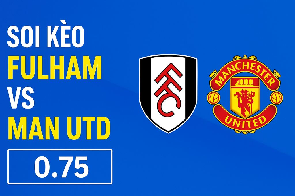 soi kèo Fulham vs Man Utd
